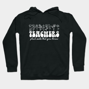 Teachers plant seeds that grow forever Hoodie
